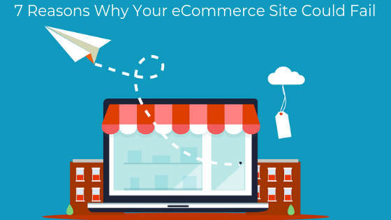 7-Reasons-Why-Your-eCommerce-Site-Could-Fail