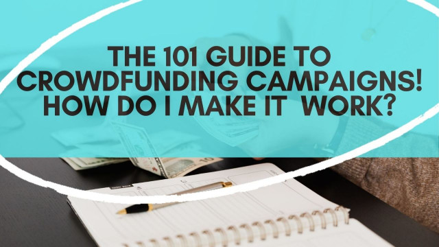 The-101-guide-to-crowdfunding-campaigns.-How-do-I-make-it-work