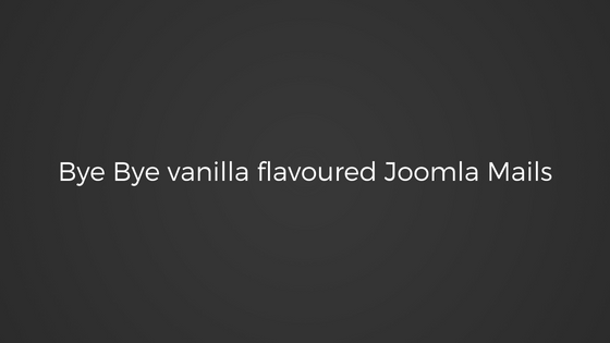 Bye-Bye-Vanilla-Flavoured-Joomla-Emails