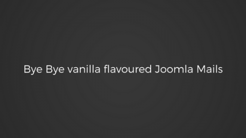 Bye-Bye-Vanilla-Flavoured-Joomla-Emails