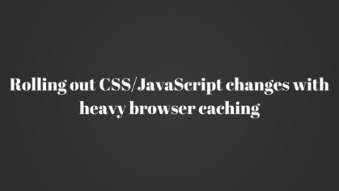 Rolling-out-CSS2FJavaScript-changes-with-heavy-browser-caching