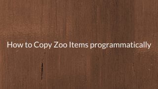 How-to-Copy-Zoo-Items-programmatically
