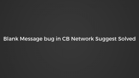 Blank-Message-bug-in-CB-Network-Suggest-Solved